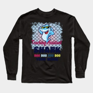 Teaching Assistant Shark Doo Doo Doo Your Work Homework Long Sleeve T-Shirt